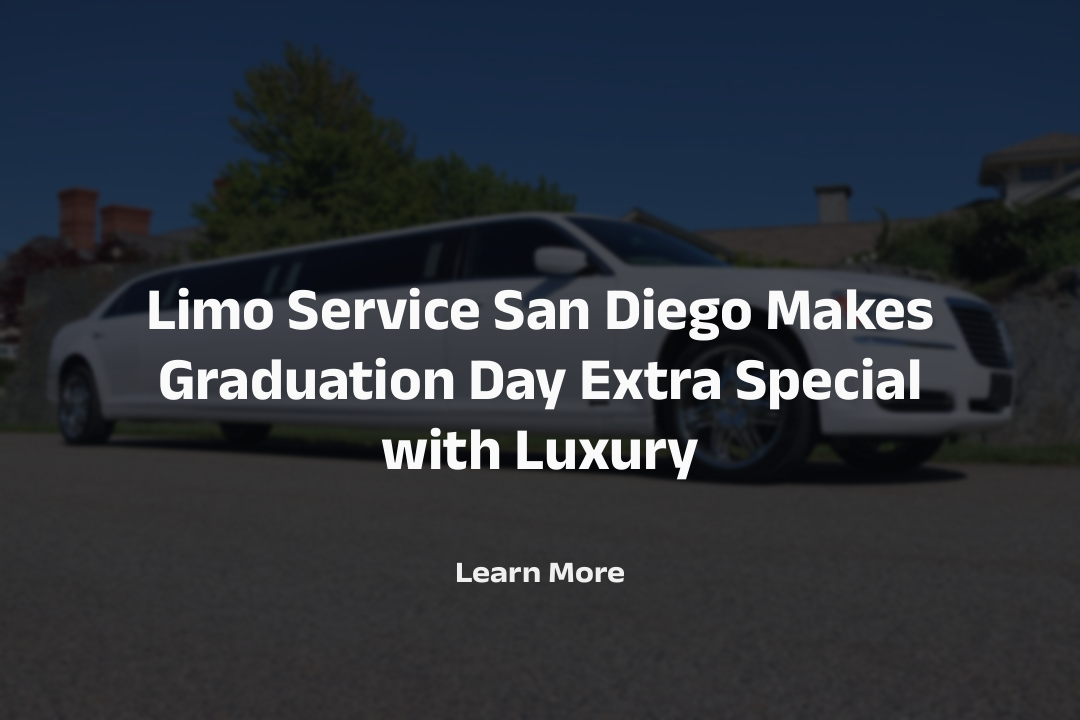 Limo Service San Diego Makes Graduation Day Extra Special with Luxury