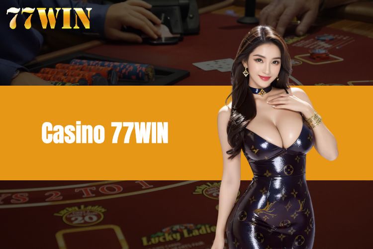 Giới thiệu tổng quan về cá cược Casino 77WIN