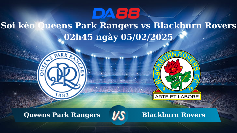 Soi kèo Queens Park Rangers vs Blackburn Rovers 02h45 ngày 05/02/2025