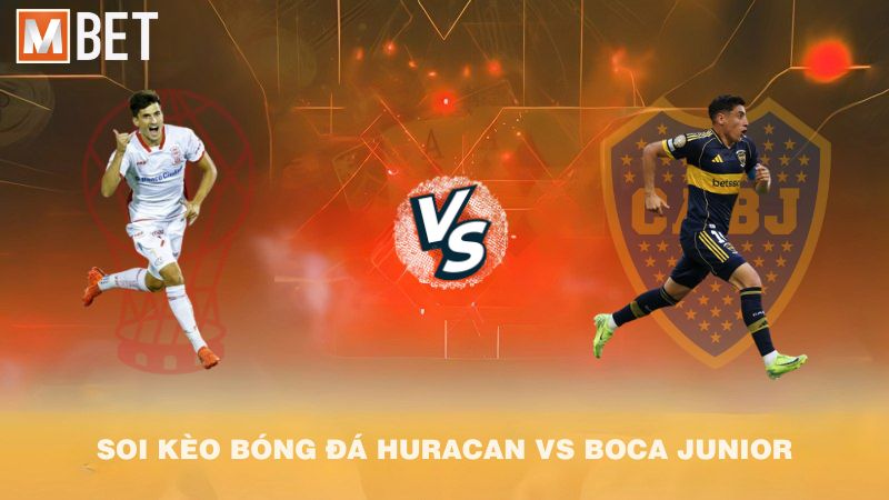 Soi kèo bóng đá Huracan vs Boca Juniors 04h30 28/7/2025