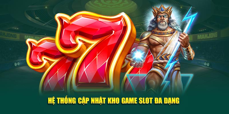 Hệ thống trực tuyến cập nhật kho game slot đa dạng 