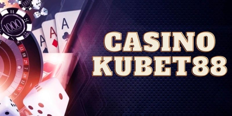 Ưu điểm giúp casino của Kubet88 luôn đứng vị trí top đầu trong lòng khách hàng