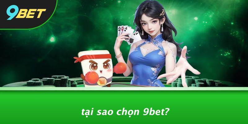 Tại Sao Chọn 9BET?