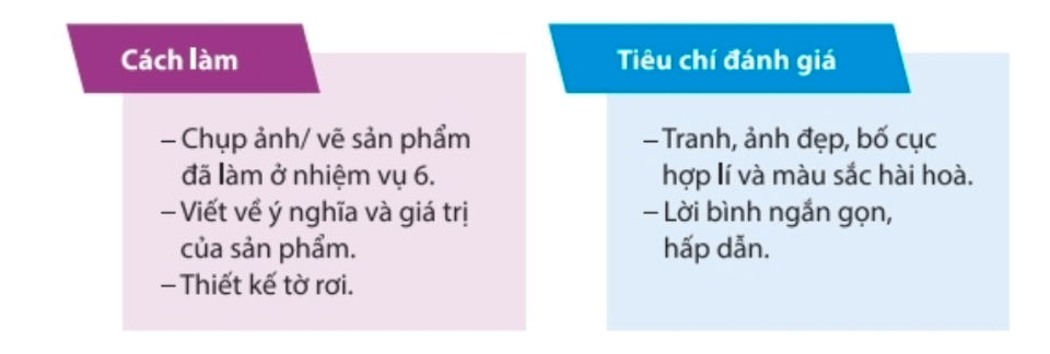 Nhiệm vụ 7: Tuyên truyền quảng bá nghề truyền thốngHoạt động 1. Làm tờ rơi quảng bá sản phẩm của nghề truyền thống Trả lời rút gọn:Học sinh tự thiết kế tờ rơi quảng bá sản phẩm của nghề truyền thống. Hoạt động 2. Tập tuyên truyền, quảng bá nghề truyền thống.Trả lời rút gọn:- Em có thể tập tuyên truyền bằng cách giới thiệu cho bạn bè. - Tham gia các hoạt động để quảng bá hình ảnh làng nghề truyền thống. Nhiệm vụ 8: Tự đánh giá