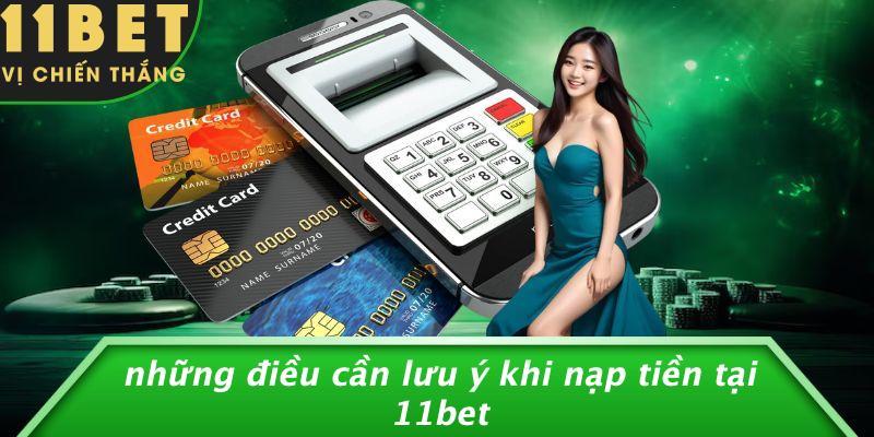 Những Điều Cần Lưu Ý Khi Nạp Tiền Tại 11bet