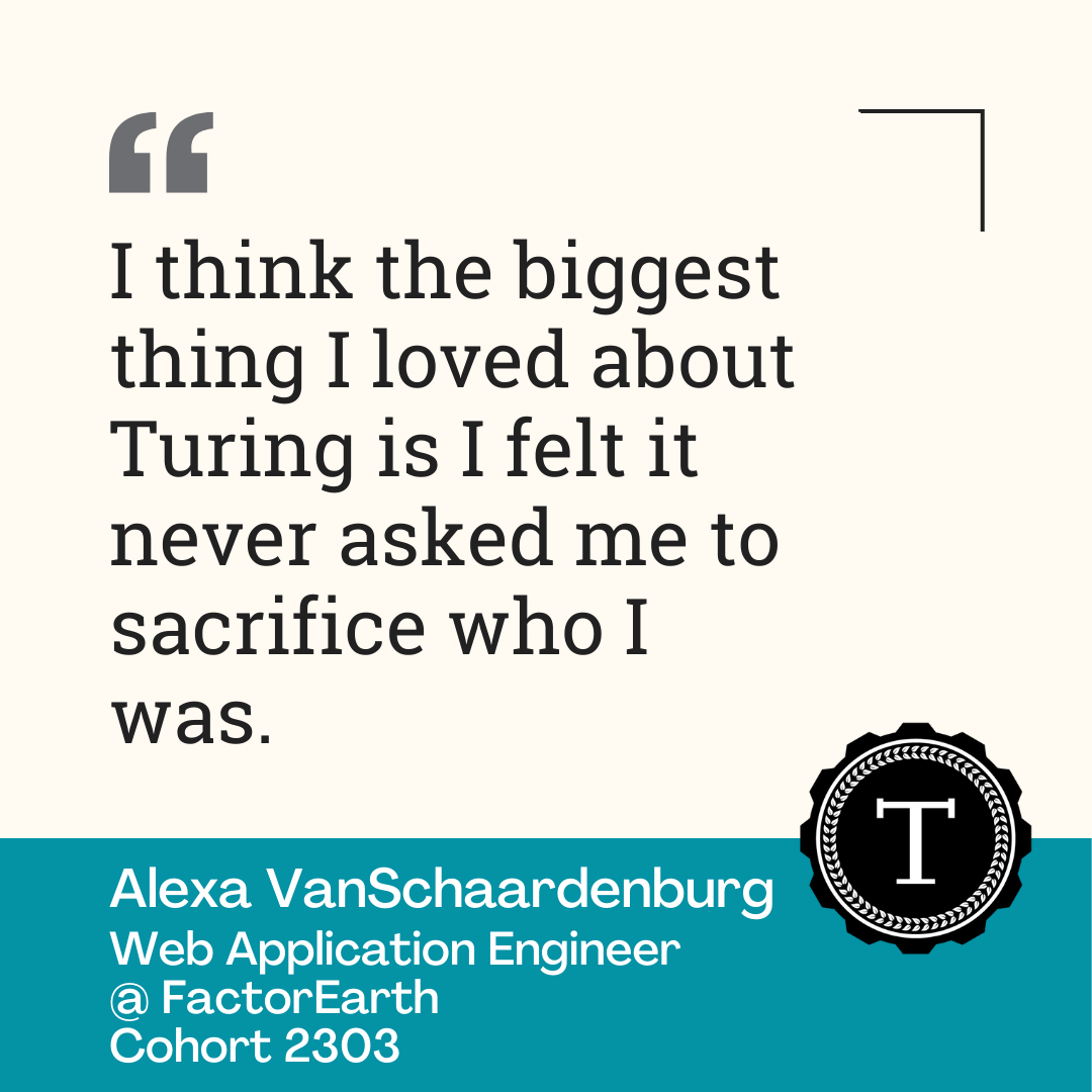 Quote, "I think the biggest thing I loved about Turing is I felt it never asked me to sacrifice who I was."