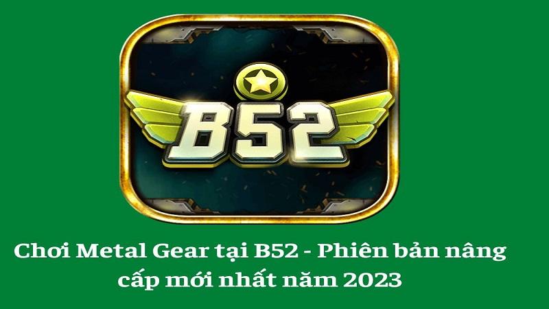 Sơ lược về metal gear b52