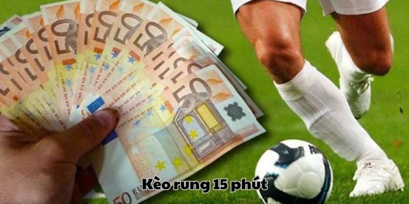 Kèo cược 15 phút - Nhanh chóng, dễ ăn lớn