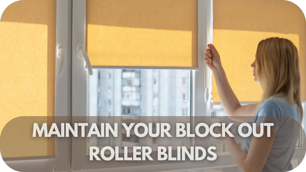 Maintaining Your Block Out Roller Blinds