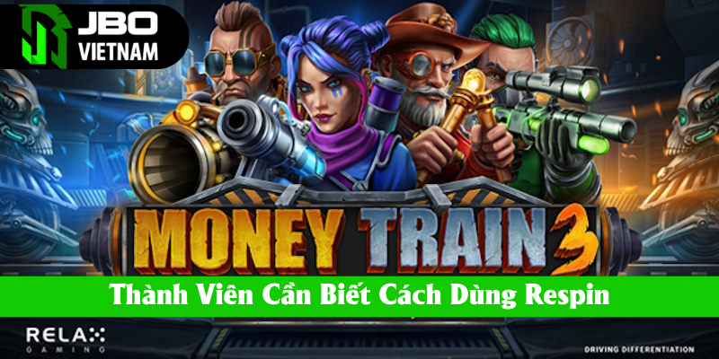 Chơi Money Train 3 cần biết cách dùng Respin