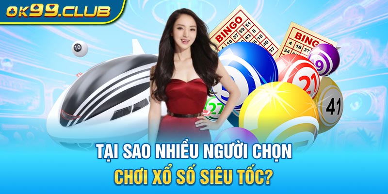 Tại sao nhiều người chọn chơi xổ số siêu tốc?