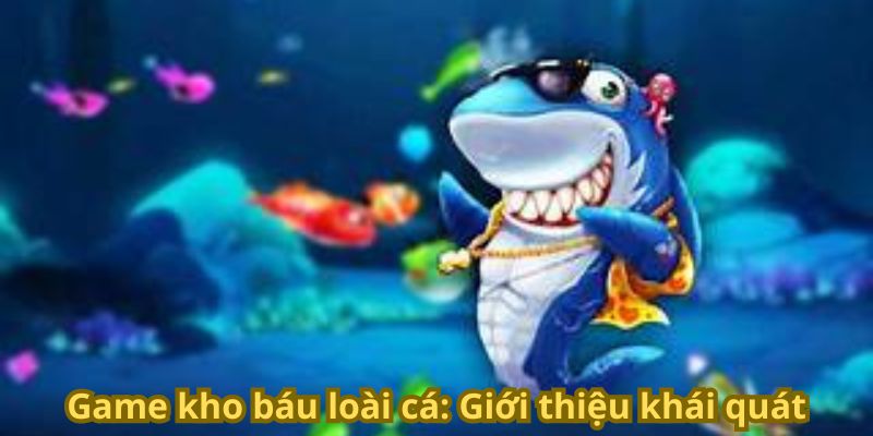 Game kho báu loài cá: Giới thiệu khái quát