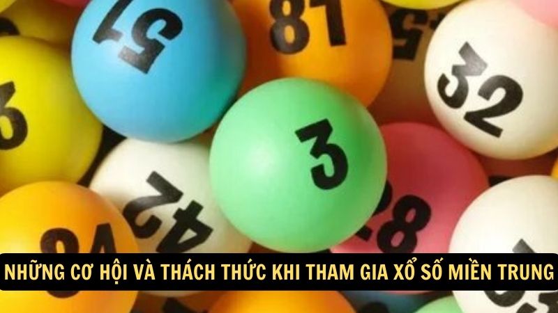 Những cơ hội và thách thức khi tham gia xổ số miền Trung