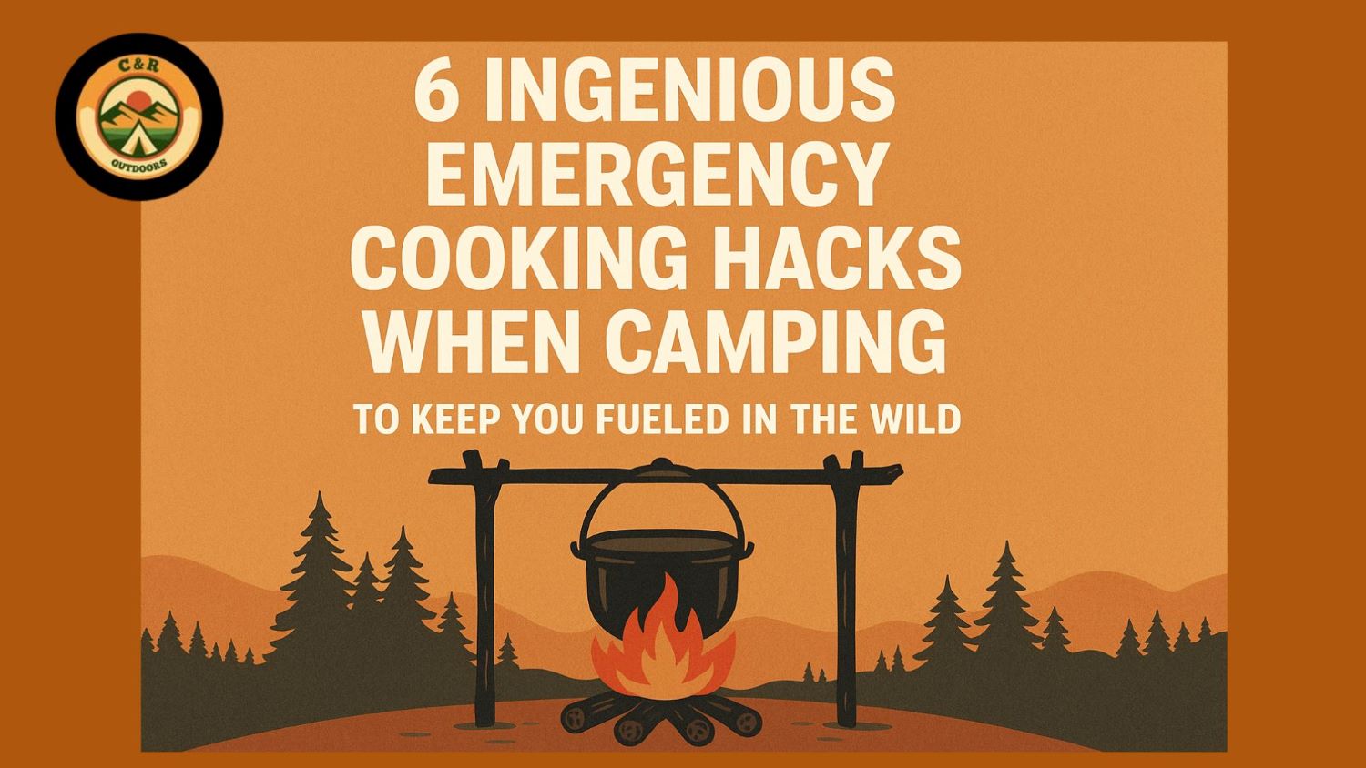 A cover page inscripted with 6 ingenious emergency cooking hacks when coming to keep you fueled in the wild nd pot being handed and fire kept underneath