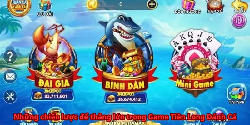 Những chiến lược để thắng lớn trong Game Tiền Long Đánh Cá