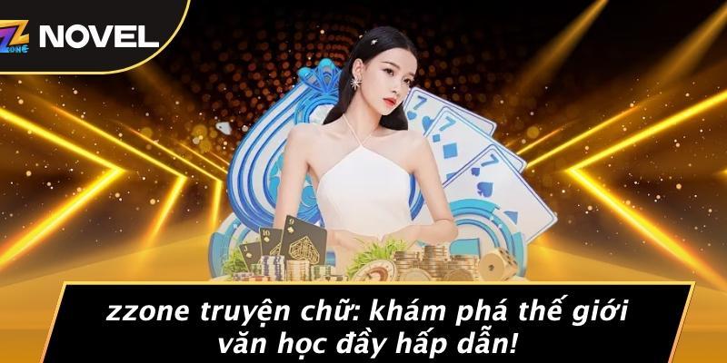Zzone Truyện Chữ: Khám Phá Thế Giới Văn Học Đầy Hấp Dẫn!