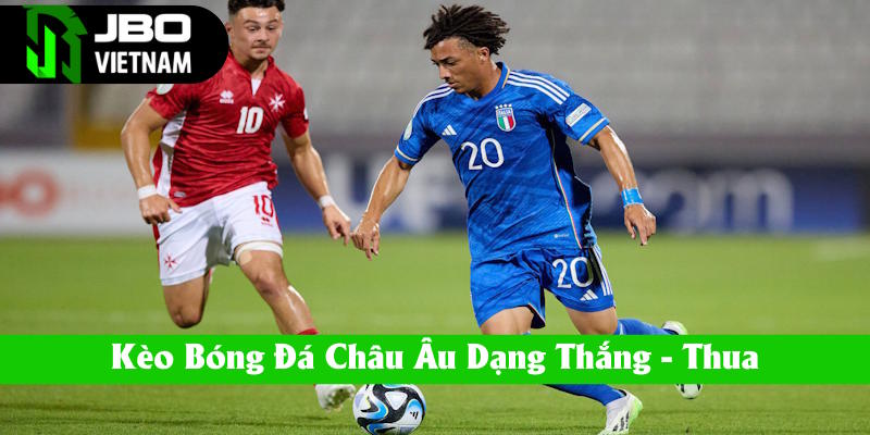 Kèo bóng đá Châu Âu dạng thắng/thua