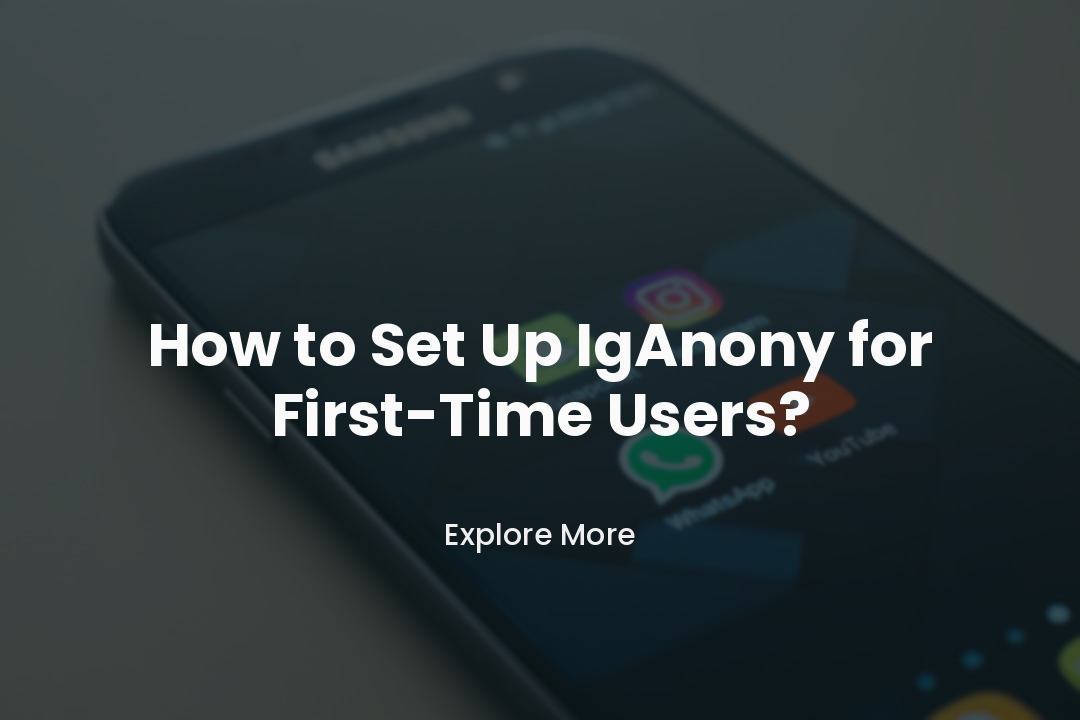 How to Set Up IgAnony for First-Time Users?