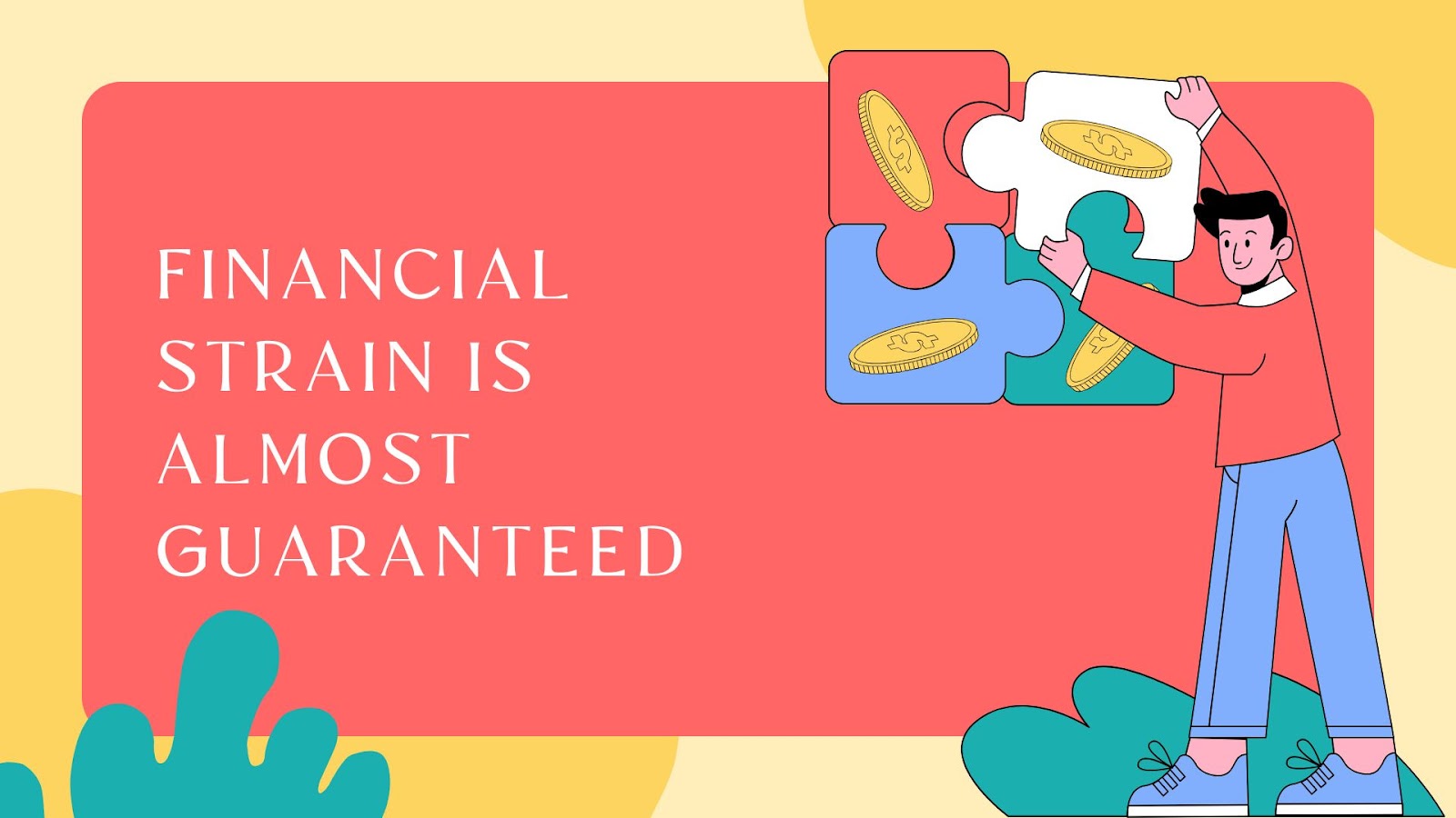 Financial Strain Is Almost Guaranteed