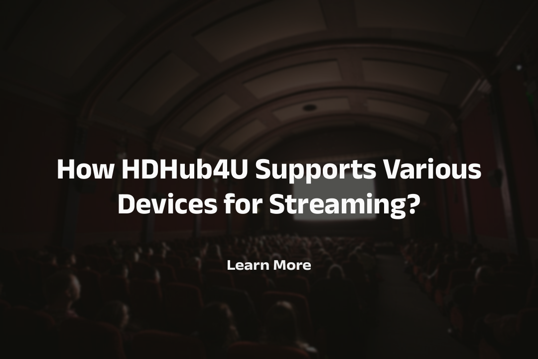 How HDHub4U Supports Various Devices for Streaming?