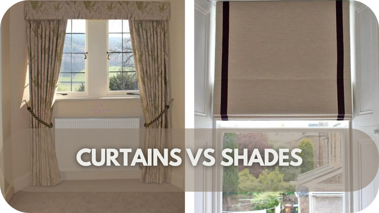 Curtains vs Shades: Key Differences