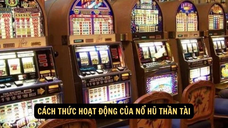 Cách thức hoạt động của nổ hũ thần tài