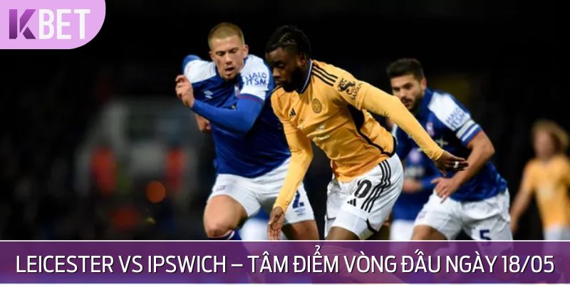 Tình hình ban đầu của  Leicester City vs Ipswich Town