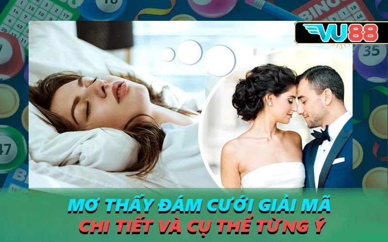 Mơ thấy đám cưới giải mã chi tiết và cụ thể từng ý
