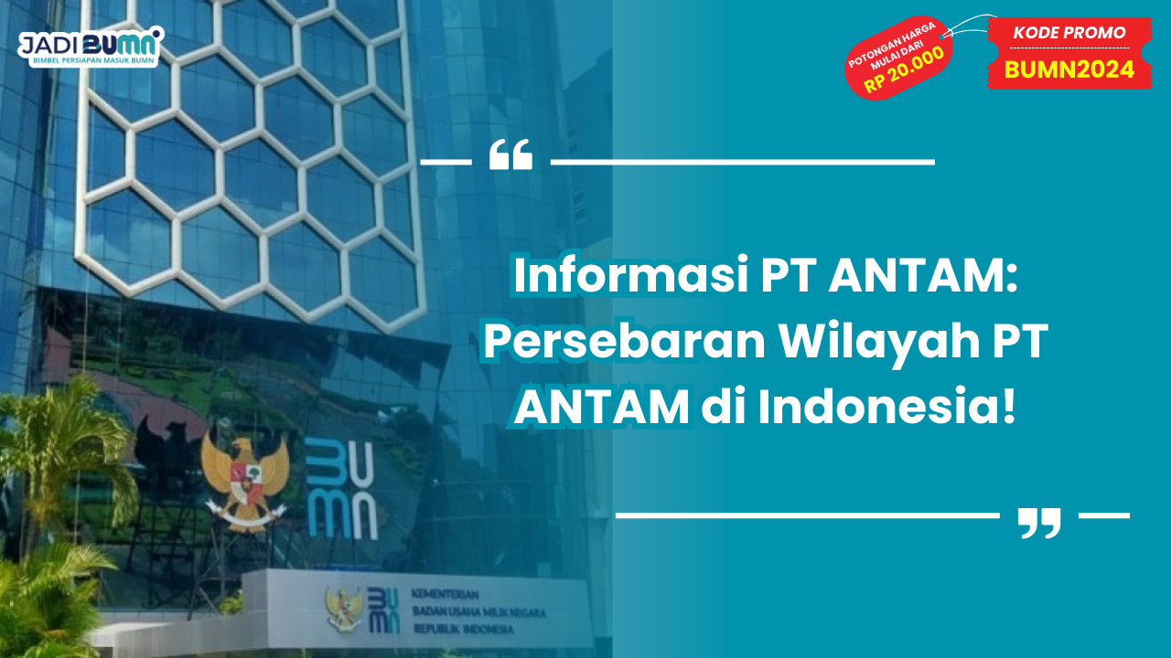 Informasi PT ANTAM: Persebaran Wilayah PT ANTAM di Indonesia