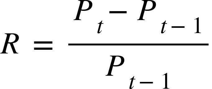 {"mathml":"<math style=\"font-family:stix;font-size:16px;\" xmlns=\"http://www.w3.org/1998/Math/MathML\"><mstyle mathsize=\"16px\"><mi>R</mi><mo>&#xA0;</mo><mo>=</mo><mo>&#xA0;</mo><mfrac><mrow><msub><mi>P</mi><mi>t</mi></msub><mo>-</mo><msub><mi>P</mi><mrow><mi>t</mi><mo>-</mo><mn>1</mn></mrow></msub></mrow><msub><mi>P</mi><mrow><mi>t</mi><mo>-</mo><mn>1</mn></mrow></msub></mfrac></mstyle></math>","truncated":false}
