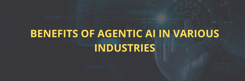 the Benefits of Agentic AI in Various Industries