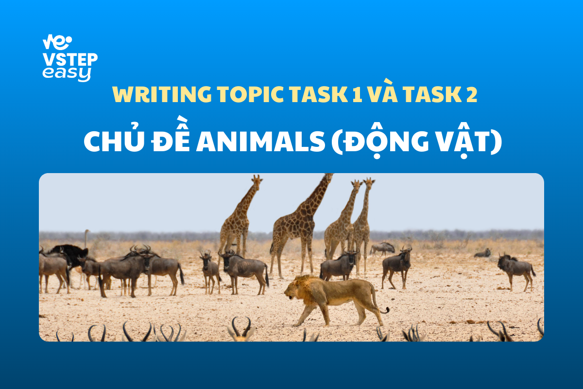 Chủ đề Animals (động vật) VSTEP Writing Task 1, 2