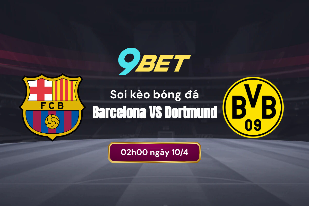 Phân tích phong độ thi đấu của Barca vs Dortmund