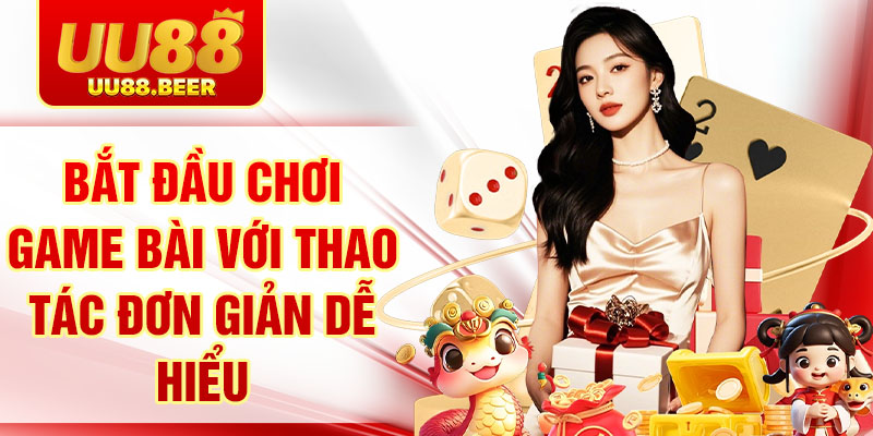 Bắt đầu chơi game bài với thao tác đơn giản dễ hiểu