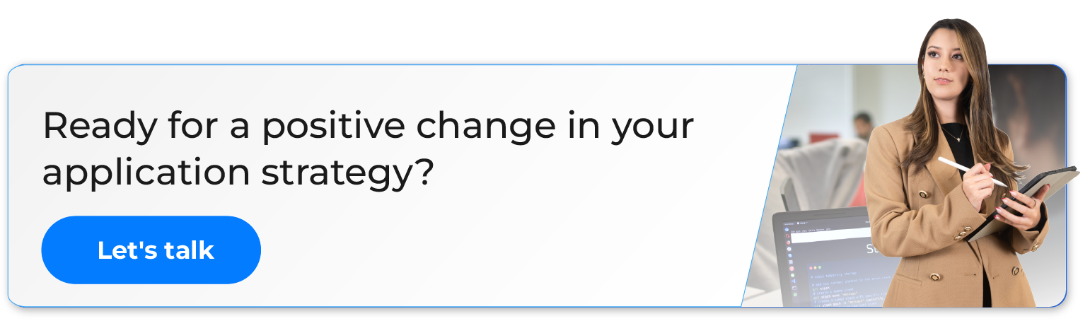 Ready for a positive change in your application strategy? Let's talk button