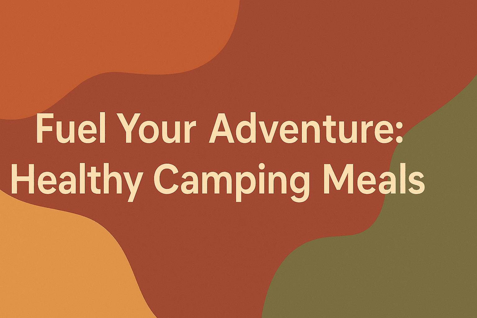 Healthy Camping Meals: Fuel Your Adventure the Right Way