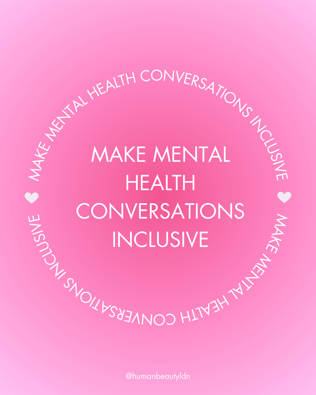 Graphic with light pink gradient background. Text states: “Make mental health conversations inclusive” and an arrow to the next slide in the centre of the design, with the same text in a circle around the centre text.