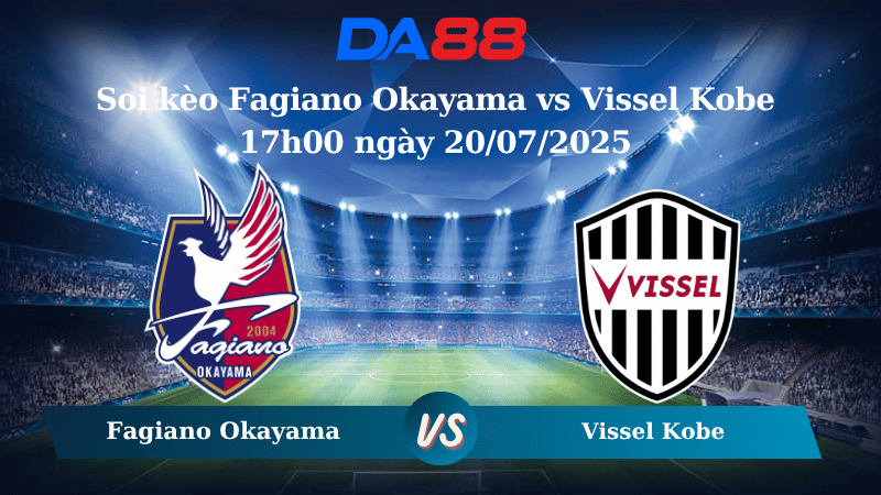 Soi kèo Fagiano Okayama vs Vissel Kobe 17h00 ngày 20/07/2025