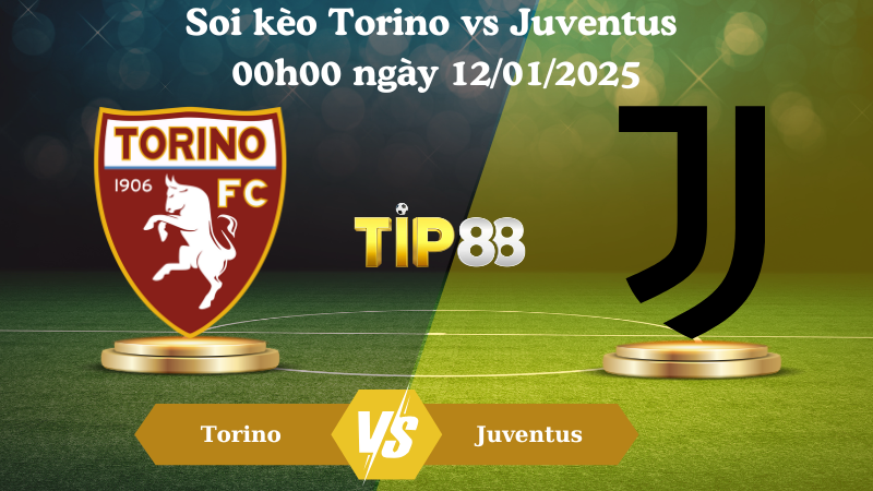 Soi kèo Torino vs Juventus 00h00 ngày 12/1/2025