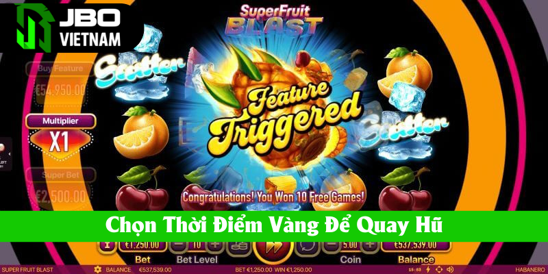 Thành viên phải biết chọn thời điểm vàng để quay hũ