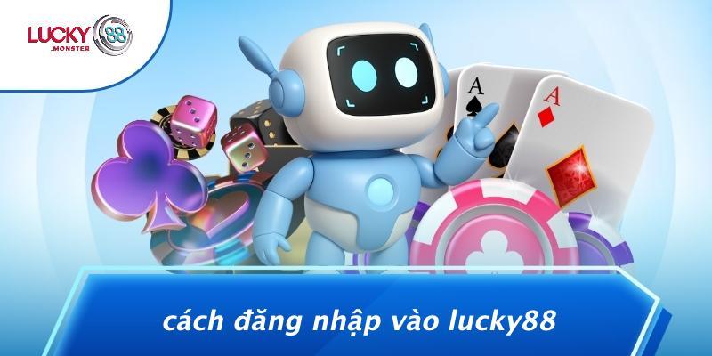 Cách Đăng Nhập Vào Lucky88