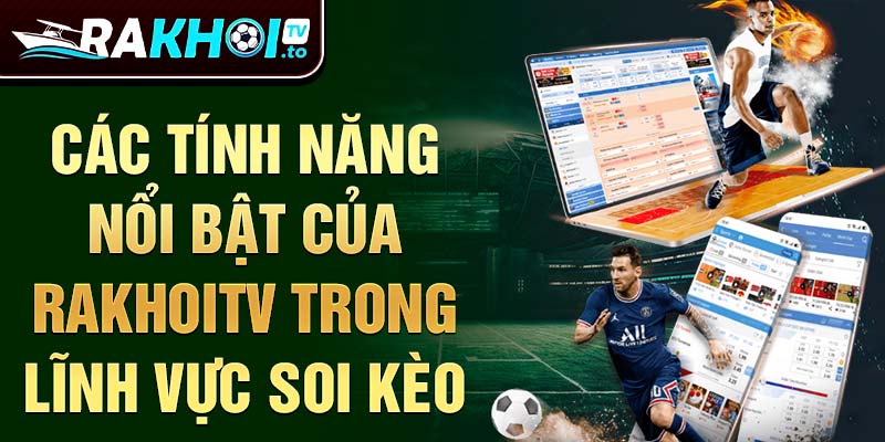 Các tính năng nổi bật của RakhoiTV trong lĩnh vực soi kèo