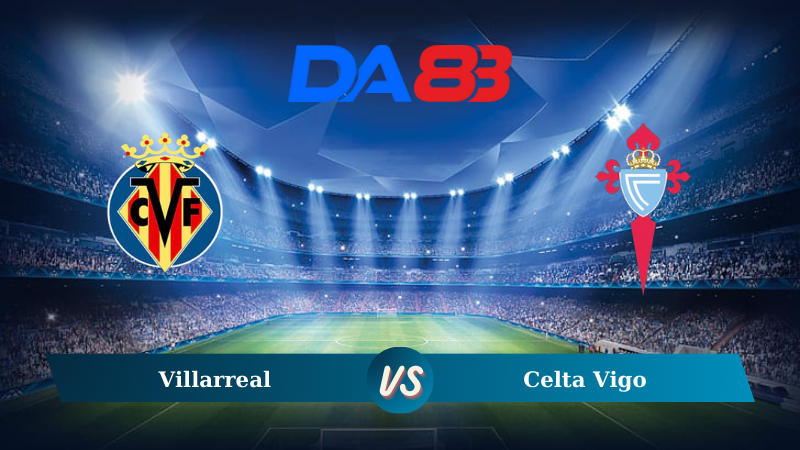 Soi kèo Villarreal vs Celta Vigo 02h30 ngày 27/08/2024