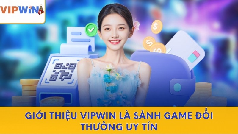 Giới thiệu VIPWIN là sảnh game đổi thưởng uy tín