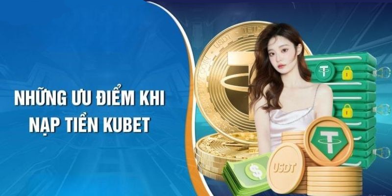 Người chơi rất yêu thích các phương thức nạp tiền Kubet88