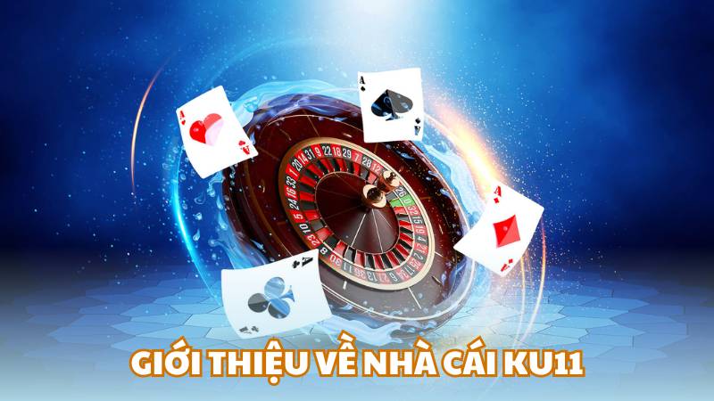 Giới thiệu về nhà cái Ku11