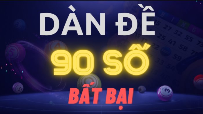 Dàn đề 90 con bất bại là gì? Cách soi cầu dàn 90 số hiệu quả