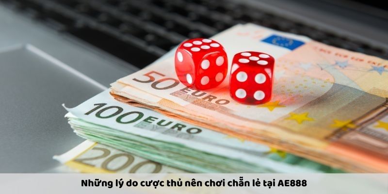 Những lý do cược thủ nên chơi chẵn lẻ tại AE888