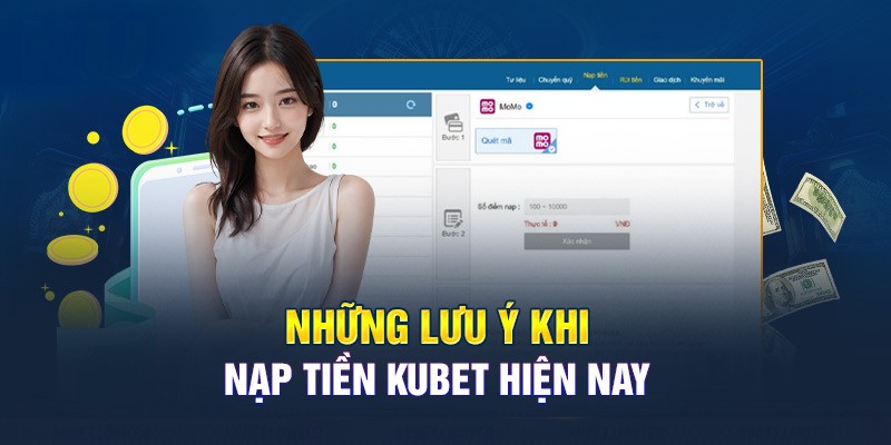 Người chơi lưu ý một vài vấn đề khi nạp tiền Kubet88