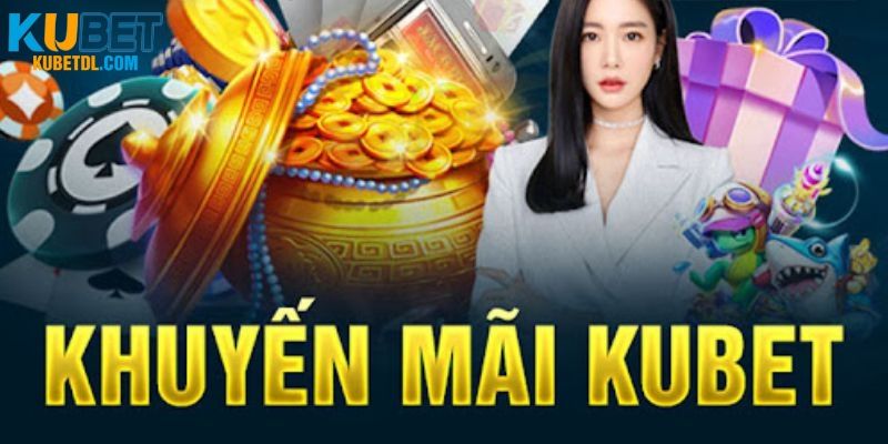 Khuyến mãi KUBET siêu hấp dẫn với những ưu đãi lớn  